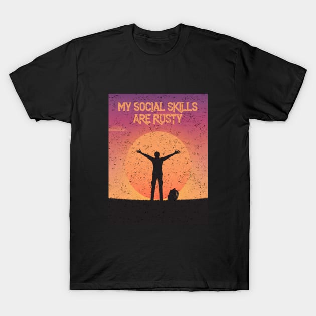 My Social Skills Are Rusty funny quote for loneless people T-Shirt by kevenwal